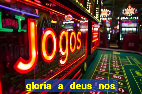 gloria a deus nos altos ceus letra